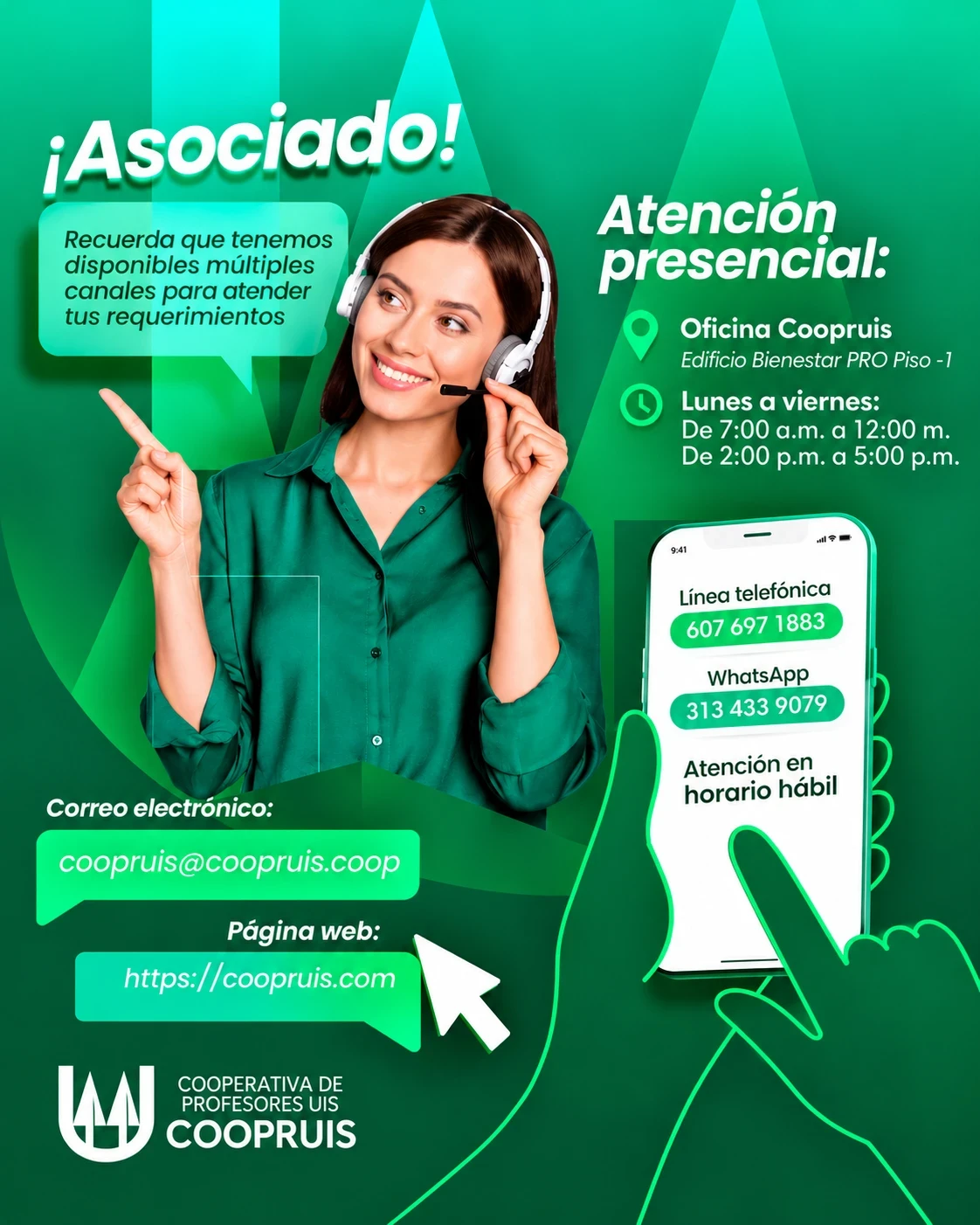 Asociado: atención presencial en la Oficina Coopruis, Edificio Bienestar PRO Piso -1, de lunes a viernes de 7:00 a.m. a 12:00 m. y de 2:00 p.m. a 5:00 p.m. Línea telefónica 607 697 1883, WhatsApp 313 433 9079, correo coopruis@coopruis.coop y página web coopruis.com