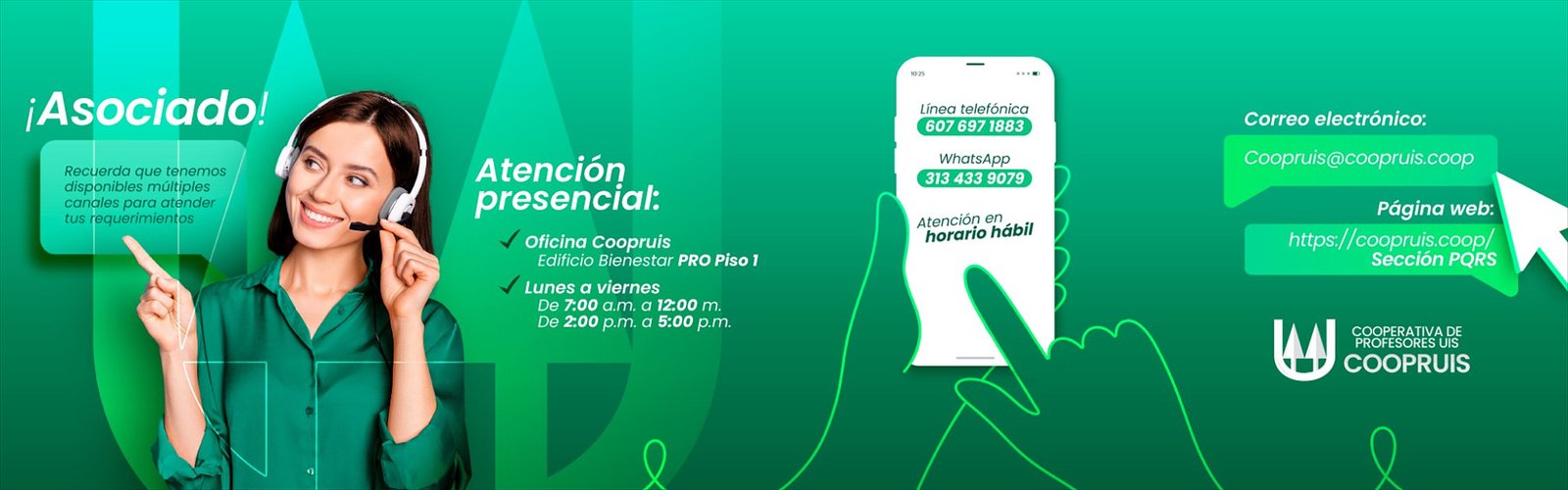 Atención al asociado: oficina en el Edificio Bienestar PRO Piso 1, lunes a viernes de 7:00 a.m. a 12:00 m. y de 2:00 a 5:00 p.m., línea 607 697 1883, WhatsApp 313 433 9079, correo Coopruis@coopruis.coop