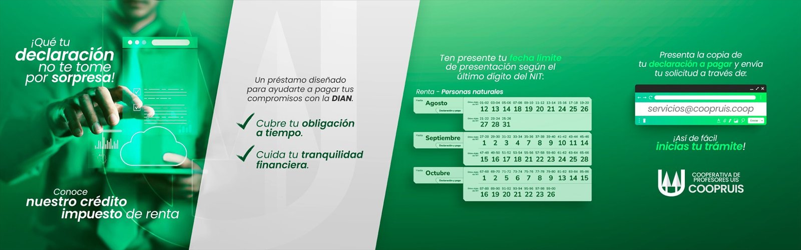 Crédito impuesto de renta: un préstamo diseñado para ayudarte a pagar tus compromisos con la DIAN, con fechas límite según el último dígito del NIT. Solicítalo en servicios@coopruis.coop